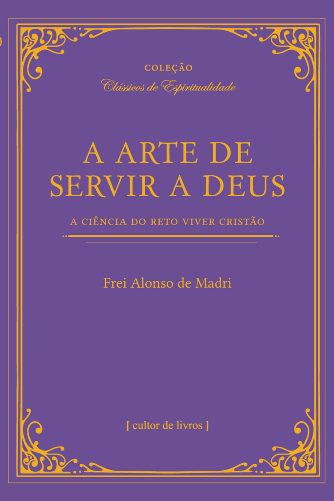 Arte de servir a Deus, A - A ciência do reto viver cristão_imagem