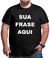 Sua Frase Aqui - Camiseta PRETA - Estampa Na Hora