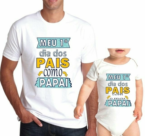 KIT CAMISETA E BODY MEU PRIMEIRO DIA DOS PAIS COM MEU FILHO / MEU PRIMEIRO DIA  DOS PAIS COM MEU PAPAI