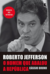 Roberto Jefferson: O homem que abalou a República