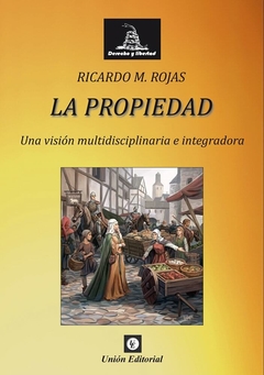 La Propiedad. Una visión multidisciplinaria e integradora. Ricardo Rojas.