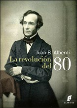 La revolución del 80. Juan Bautista Alberdi.