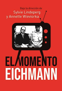 El Momento Eichmann. Sylvie Lindeperg, Annette Wieviorka