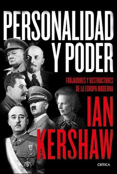 Personalidad Y Poder. Forjadores y destructores de la Europa moderna. Ian Kershaw.