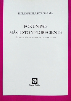 Por un país más justo y floreciente. La creación de valor en una sociedad. Enrique Blasco Garma.