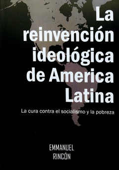 La Reinvención Ideológica De América Latina. Emmanuel Rincón