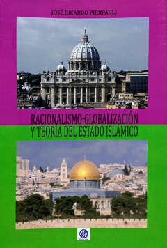 Racionalismo-Globalización Y Teoría Del Estado Islámico. José Ricardo Pierpauli.