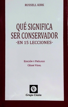 Que Significa Ser Conservador. 15 Lecciones. Russell Kirk