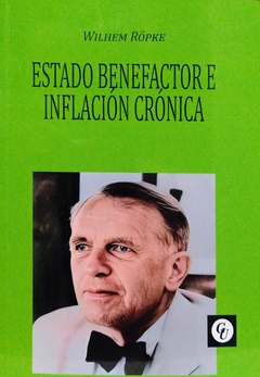 Estado benefactor e inflación crónica. Wilhem Ropke