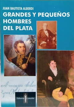 Grandes Y Pequeños Hombres Del Plata. Juan Bautista Alberdi.