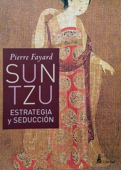 Sun Tzu. Estrategia y seducción. Pierre Fayard