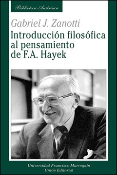 Introducción filosófica al pensamiento de F.A. Hayek. Gabriel Zanotti.