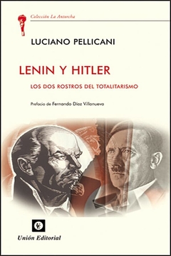 Lenin y Hitler. Los dos rostros del totalitarismo. Luciano Pellicani.