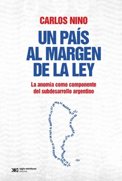 Un país al margen de la ley. La anomia como componente del subdesarrollo argentino.