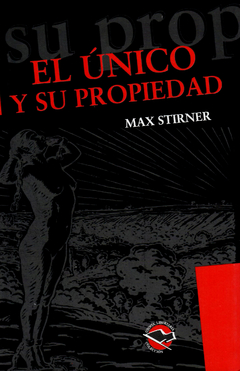 El único y su propiedad. Max Stirner.