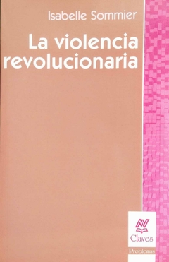 La violencia revolucionaria. Isabelle Sommier.