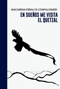 En sueños me visita el Quetzal - Macarena Peralta Confalonieri