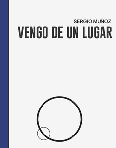 Vengo de un lugar - Sergio Muñoz