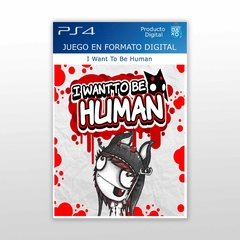 I Want To Be Human PS4 Digital Primario