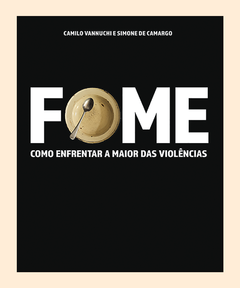FOME + A TERRA É PLENA | Camilo Vannuchi e Simone de Camargo - comprar online