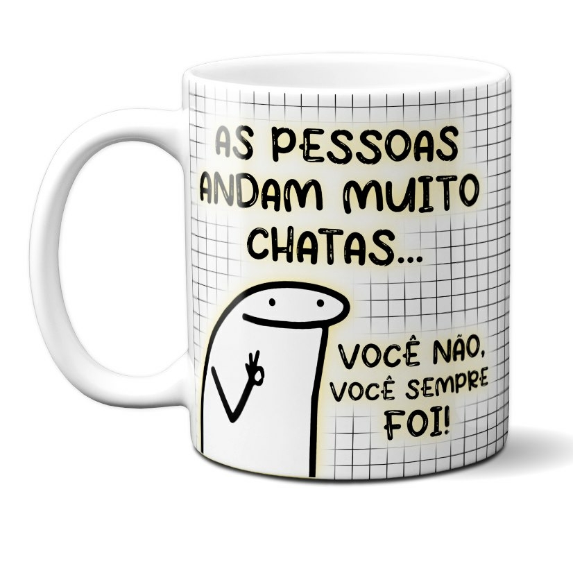 Caneca Meme Flork Frases As pessoas andam muito chatas. Eu não, eu sempre  fui