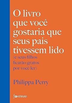 E-book PDF: O livro que você gostaria que seus pais tivessem lido: (e seus filhos ficarão gratos por você ler) - Philippa Perry