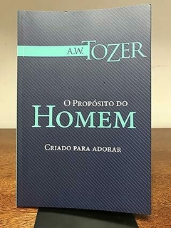 E-book PDF: O Propósito do Homem. Criado Para Adorar - A. W. Tozer