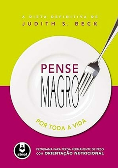 E-book PDF: Pense Magro por Toda a Vida: Programa para Perda de Peso com Orientação Nutricional - Judith S. Beck