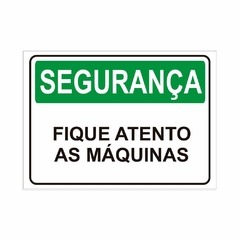 Placa de Sinalização Segurança Fique Atento as Máquinas