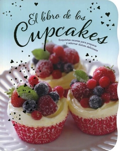 El Libro de los Cupcakes Exquisitas Recetas para Preparar y Adornar Dulces Deliciosos - Libro Nuevo