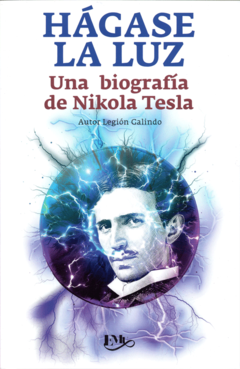 Hágase la luz Una Biografía de Nikola Tesla Legión Galindo - Libro Nuevo