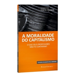 A moralidade do capitalismo - Tom G. Palmer - comprar online