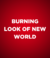 BURNING LOOK OF NEW WORLD