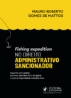 FISHING EXPEDITION NO DIREITO ADMINISTRATIVO SANCIONADOR: INQUÉRITO CIVIL PÚBLICO, PROCESSO ADMINISTRATIVO DISCIPLINAR E AÇÃO DE IMPROBIDADE