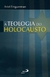 A TEOLOGIA DO HOLOCAUSTO - comprar online