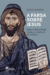 A Farsa Sobre Jesus - Como a Trama de Paulo Enganou o Mundo por Dois Mil Anos.