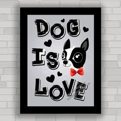 QUADRO DECORATIVO CACHORRO 186 - DOG IS LOVE - comprar online