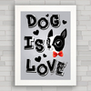 QUADRO DECORATIVO CACHORRO 186 - DOG IS LOVE