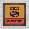 QUADRO DECORATIVO CAFÉ 80 - LIFE COFFEE