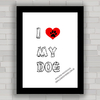 QUADRO DECORATIVO FRASES 116 - LOVE DOG