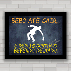 QUADRO DECORATIVO FRASES 33 - BEBENDO DEITADO