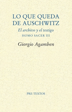 Lo que queda de Auschwitz. El archivo y el testigo. Homo Sacer III (R) (2a.Edic.2009)