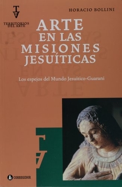 Arte En Las Misiones Jesuiticas. Los Espejos del Mundo Jesuitico Guarani (Spanish Edition)