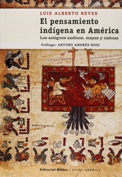 El pensamiento indigena en America. Los antiguos andinos, mayos y nahuas