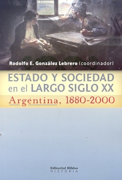 Estado y sociedad en el largo siglo XX. Argentina, 1880-2000