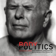 Body Politics: Politics of the Body in Latin American Photography