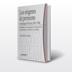 Los orígenes del peronismo en Santiago del Estero (1943-1948)