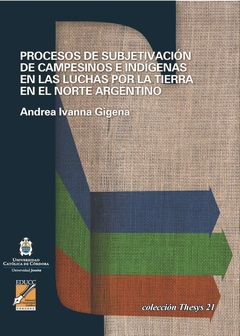 Procesos de subjetivación de campesinos e indígenas en las luchas por la tierra en el norte argentin