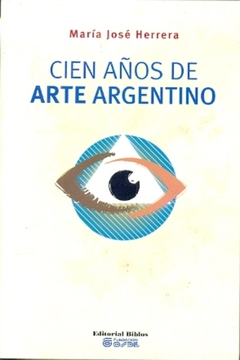 Cien años de artes plásticas en la Argentina