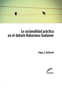 La racionalidad práctica en el debate de Habermas-Gadamer